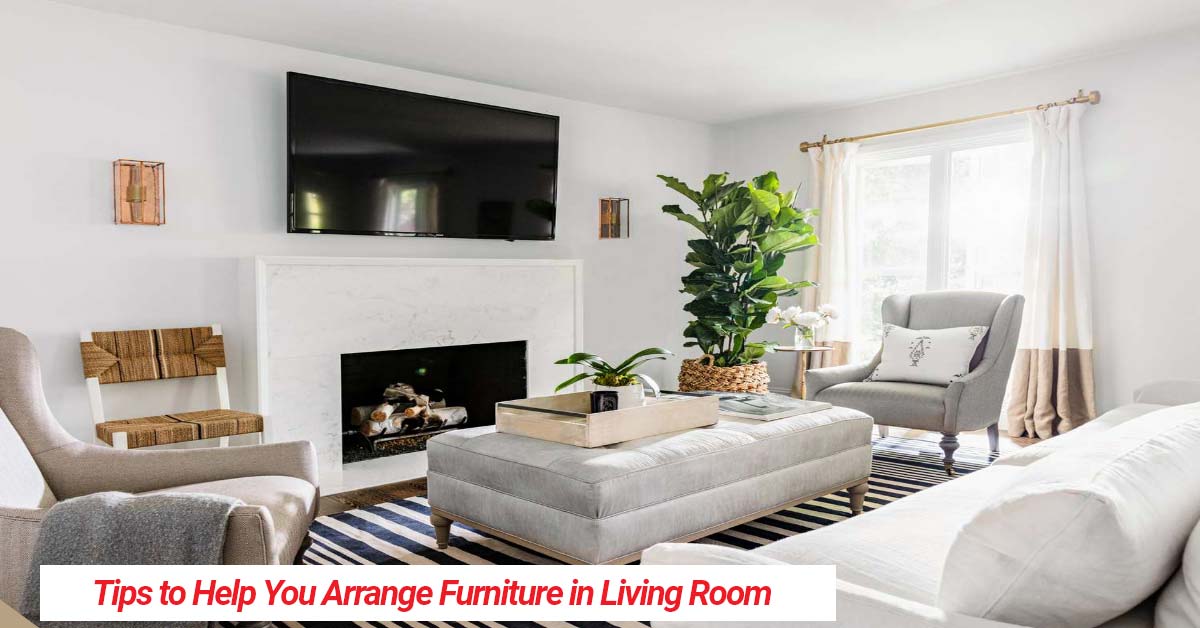 Tips to Help You Arrange Furniture in Living Room