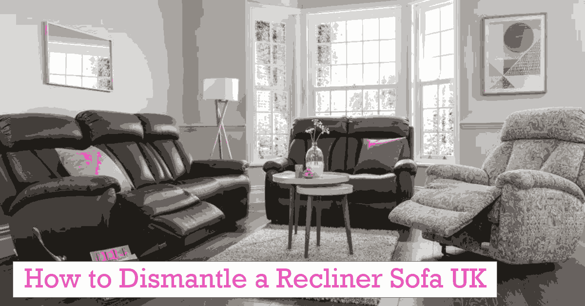 How to Dismantle a Recliner Sofa UK